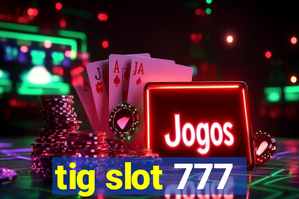 tig slot 777